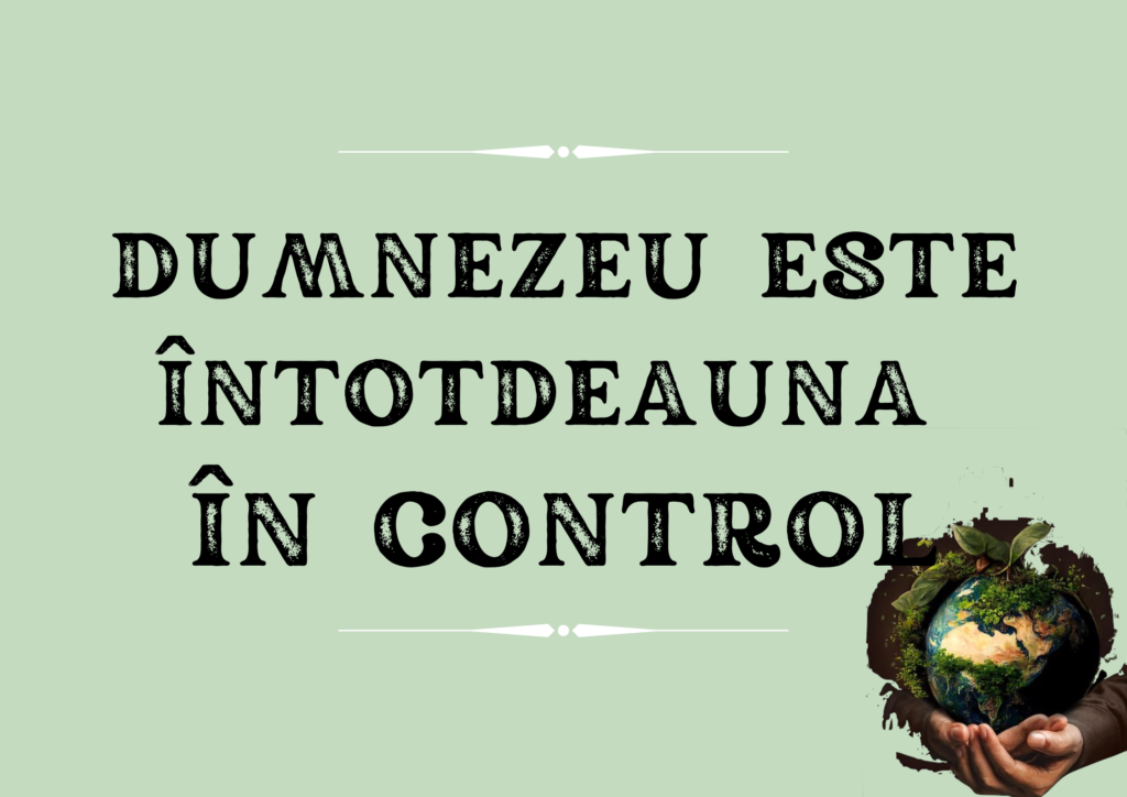 DUMNEZEU ESTE ÎN CONTROL